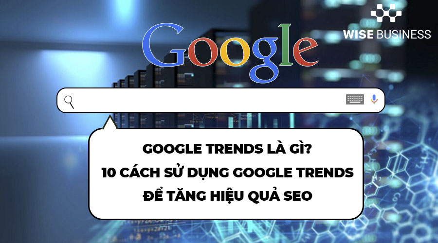 GOOGLE TRENDS LÀ GÌ