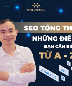 SEO TỔNG THỂ - NHỮNG ĐIỀU BẠN CẦN BIẾT TỪ A-Z