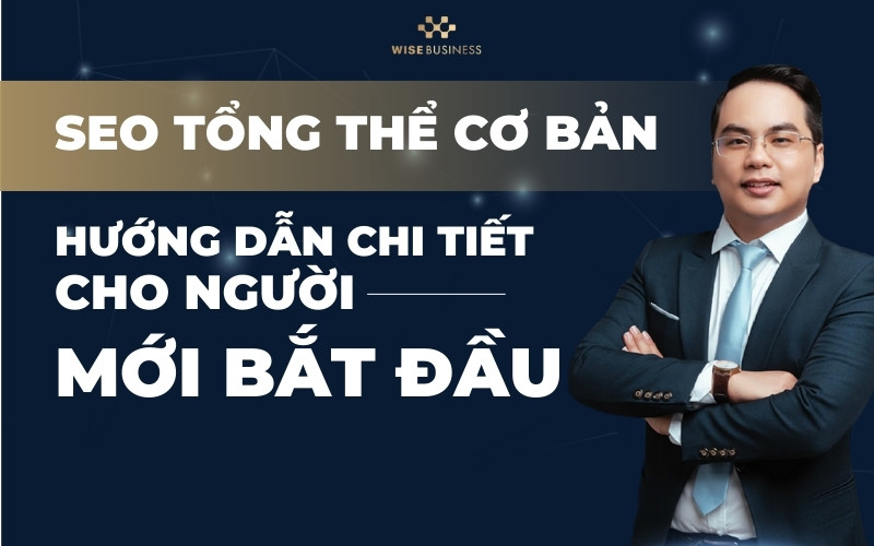 ĐÀO TẠO SEO TỔNG THỂ CƠ BẢN – HƯỚNG DẪN CHI TIẾT CHO NGƯỜI MỚI BẮT ĐẦU