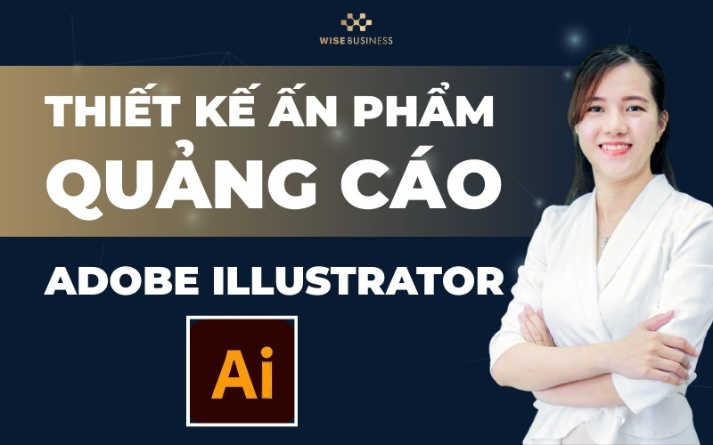 THIẾT KẾ ẤN PHẨM QUẢNG CÁO BẰNG ADOBE ILLUSTRATOR