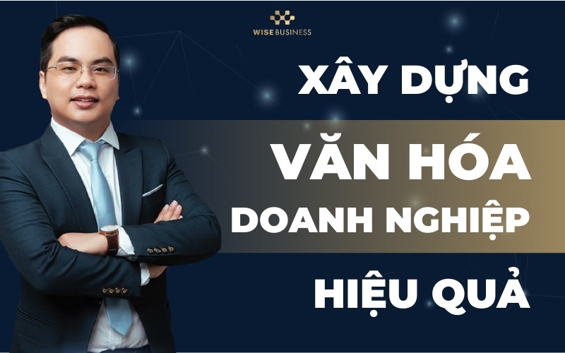 XÂY DỰNG VĂN HÓA DOANH NGHIỆP BỀN VỮNG ĐỂ CÔNG TY VĨ ĐẠI, TRƯỜNG TỒN