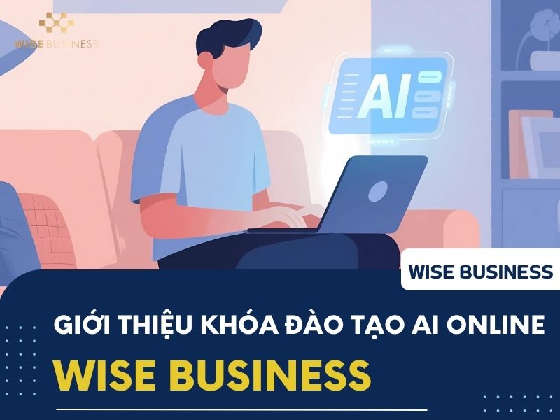Giới thiệu về khóa học đào tạo AI online tại WISE Business