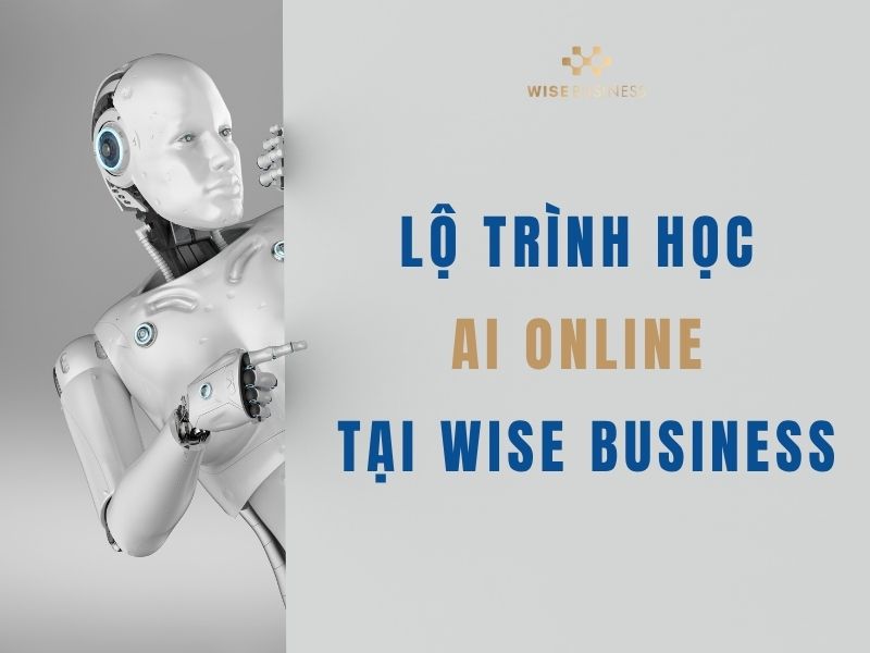 Lộ trình học AI online tại WISE Business