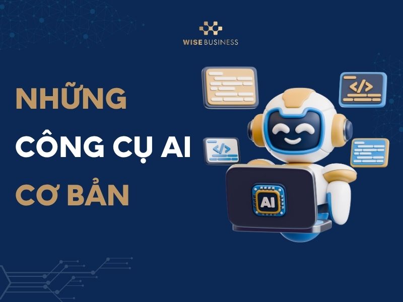 Những công cụ AI cơ bản mà người mới nên làm quen