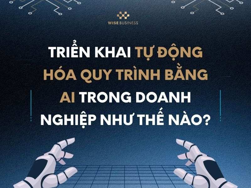 Triển khai tự động hóa quy trình bằng AI trong doanh nghiệp như thế nào?