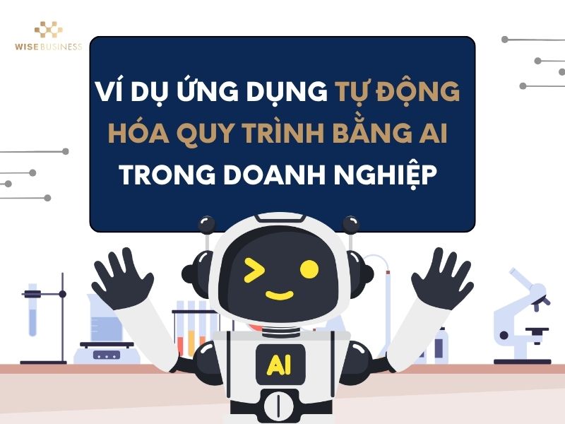Ví dụ ứng dụng tự động hóa quy trình bằng AI trong doanh nghiệp