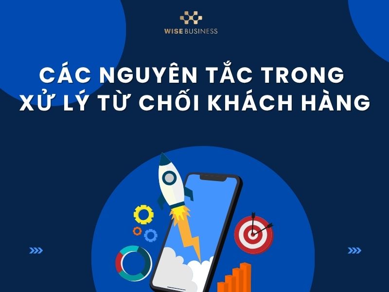 Các nguyên tắc trong xử lý từ chối mà các nhân viên bán hàng phải biết