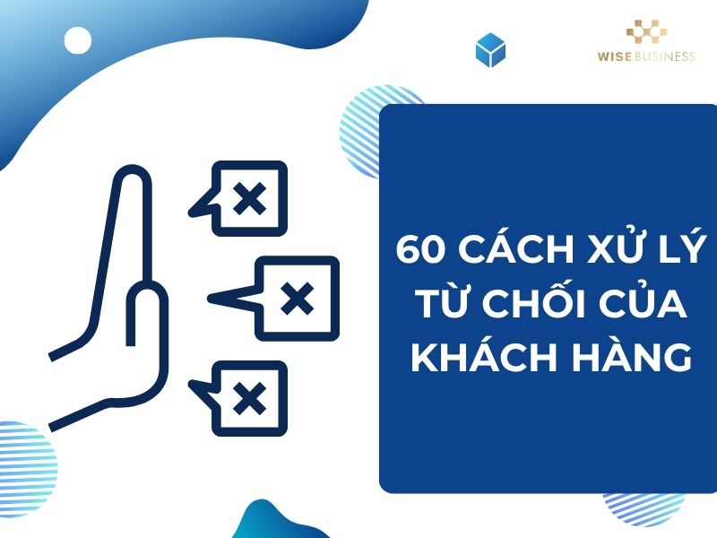 60 cách xử lý từ chối của khách hàng