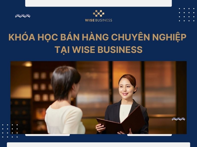 khóa học bán hàng chuyên nghiệp tại WISE Business