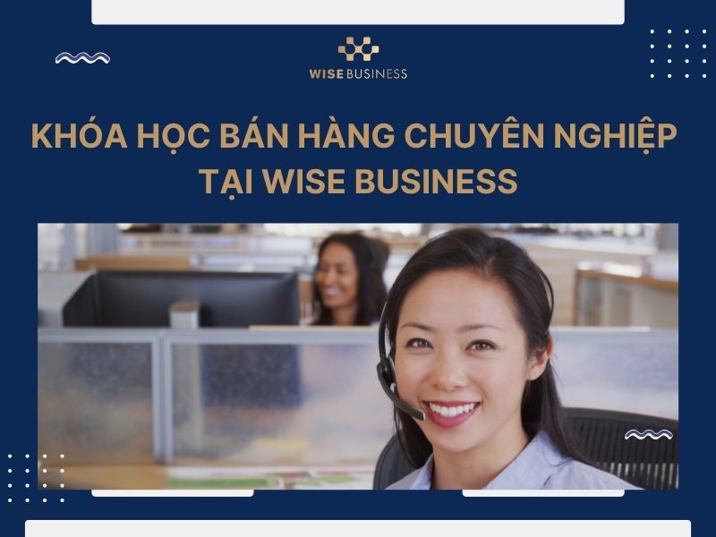 Khóa học bán hàng chuyên nghiệp tại WISE Business