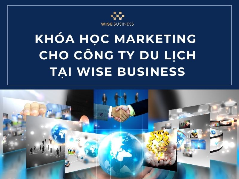 Khóa học Marketing cho công ty du lịch tại WISE Business