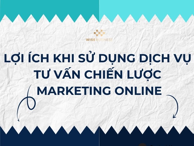 Lợi ích khi sử dụng dịch vụ tư vấn chiến lược marketing online