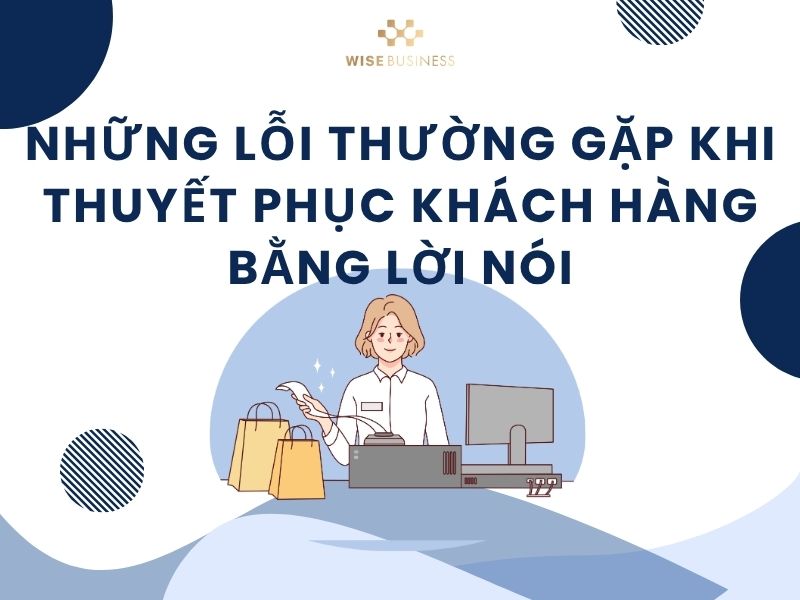 Những lỗi thường gặp khi thuyết phục khách hàng bằng lời nói