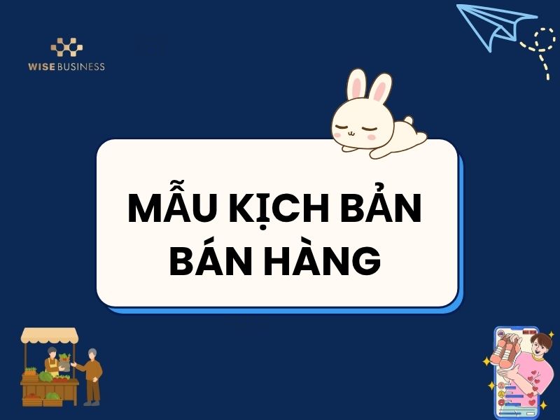 MẪU KỊCH BẢN BÁN HÀNG: HƯỚNG DẪN TỪNG BƯỚC GIÚP BẠN CHỐT ĐƠN HIỆU QUẢ NGAY TỪ CUỘC GỌI ĐẦU TIÊN