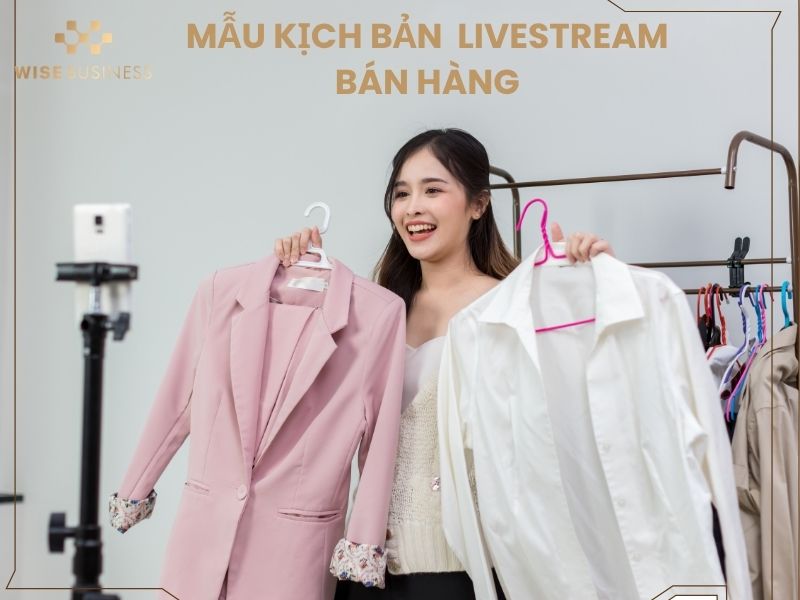 BẬT MÍ 6 MẪU KỊCH BẢN LIVESTREAM BÁN HÀNG GIÚP BẠN CHỐT 100 ĐƠN CHỈ SAU 1 BUỔI LÊN SÓNG