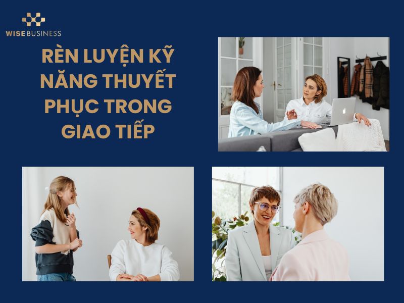 KỸ NĂNG THUYẾT PHỤC TRONG GIAO TIẾP CHÌA KHÓA XÂY DỰNG GIAO TIẾP THUYẾT PHỤC CHUYÊN NGHIỆP