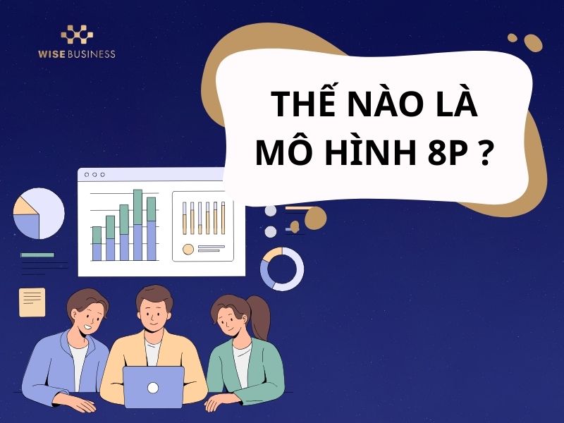 THẾ NÀO LÀ MARKETING 8Ps? GIẢI MÃ MÔ HÌNH 8P VÀ CÁCH TRIỂN KHAI TRONG DOANH NGHIỆP