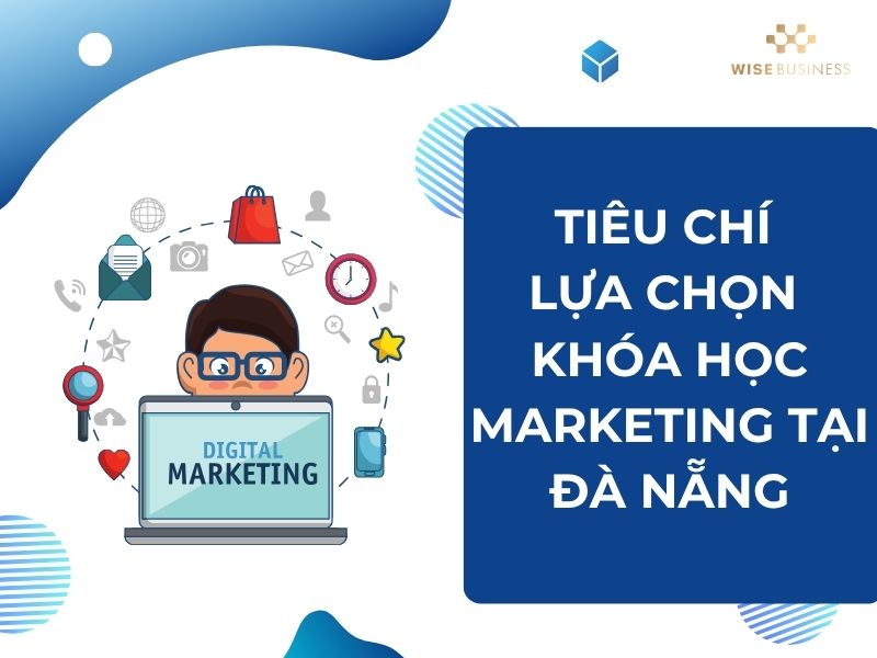 Tiêu chí chọn Khóa học marketing tại Đà Nẵng