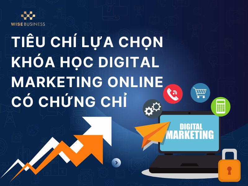 Tiêu chí lựa chọn khóa học Digital Marketing online có chứng chỉ uy tín