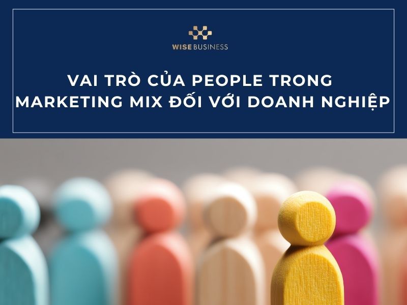 Vai trò của People trong Marketing Mix đối với doanh nghiệp