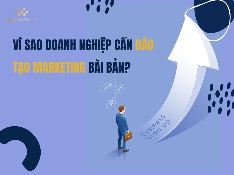 Vì sao doanh nghiệp cần đào tạo marketing bài bản?