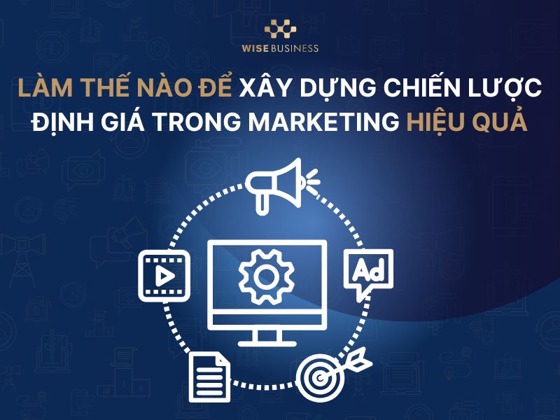 Làm thế nào để xây dựng chiến lược định giá trong marketing hiệu quả