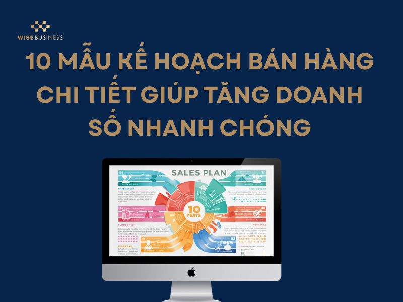 10 MẪU KẾ HOẠCH BÁN HÀNG CHI TIẾT GIÚP TĂNG DOANH SỐ NHANH CHÓNG