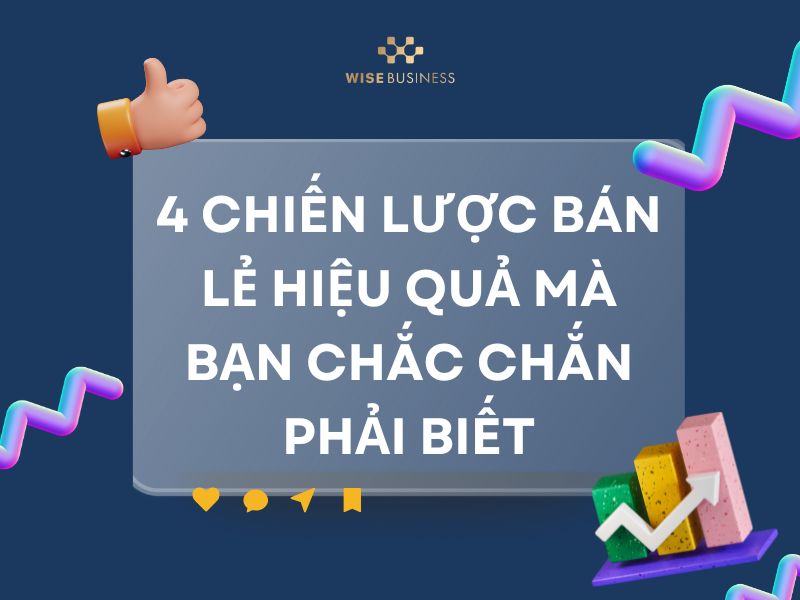 4 CHIẾN LƯỢC BÁN LẺ HIỆU QUẢ MÀ BẠN CHẮC CHẮN PHẢI BIẾT
