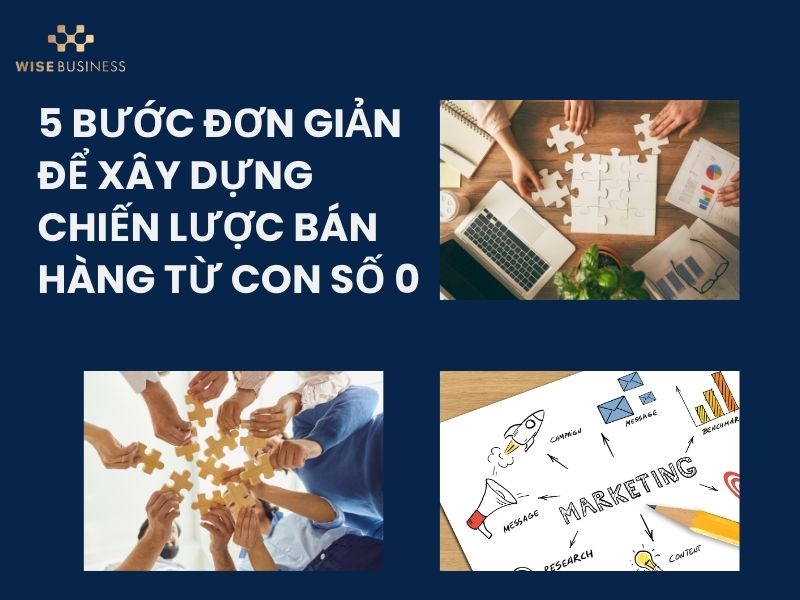 5 BƯỚC ĐƠN GIẢN ĐỂ XÂY DỰNG CHIẾN LƯỢC BÁN HÀNG TỪ CON SỐ 0