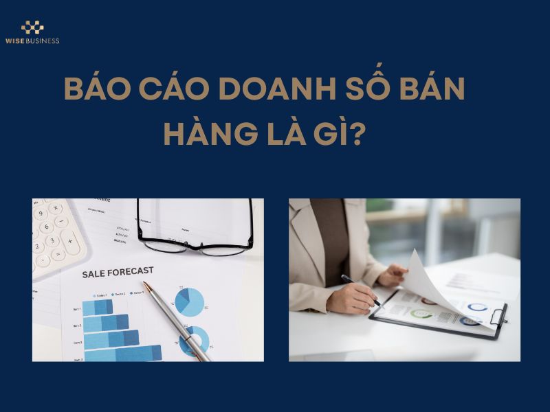 CÁCH LÀM BÁO CÁO DOANH SỐ BÁN HÀNG CHI TIẾT, DỄ HIỂU TỪ A-Z