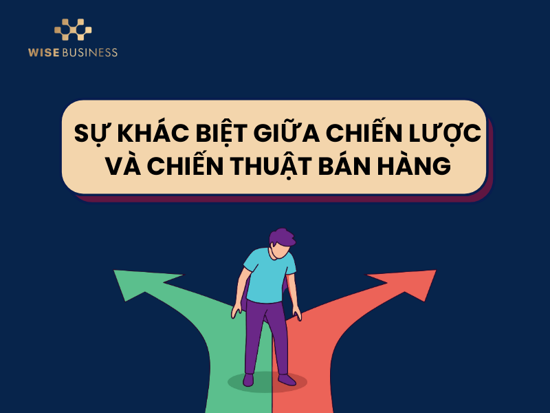 Sự khác biệt giữa chiến lược và chiến thuật bán hàng