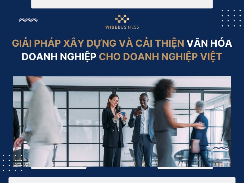 Giải pháp xây dựng và cải thiện văn hóa doanh nghiệp cho doanh nghiệp Việt