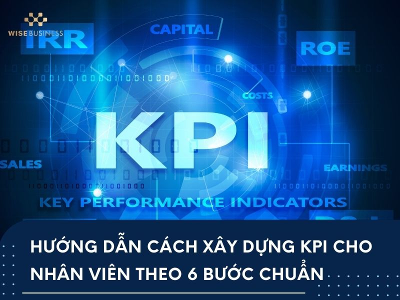 Hướng dẫn cách xây dựng KPI cho nhân viên theo 6 bước chuẩn