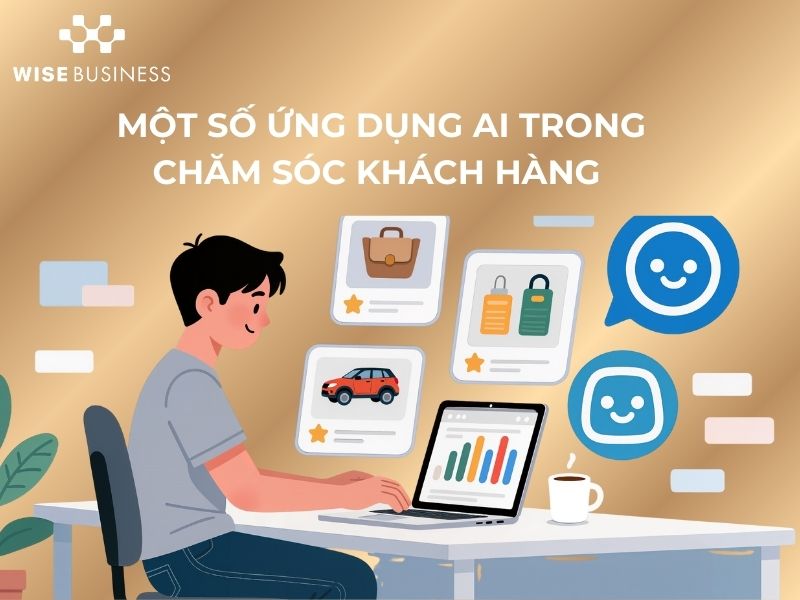 ỨNG DỤNG AI TRONG CHĂM SÓC KHÁCH HÀNG HIỆU QUẢ MÀ DOANH NGHIỆP NÀO CŨNG NÊN ÁP DỤNG