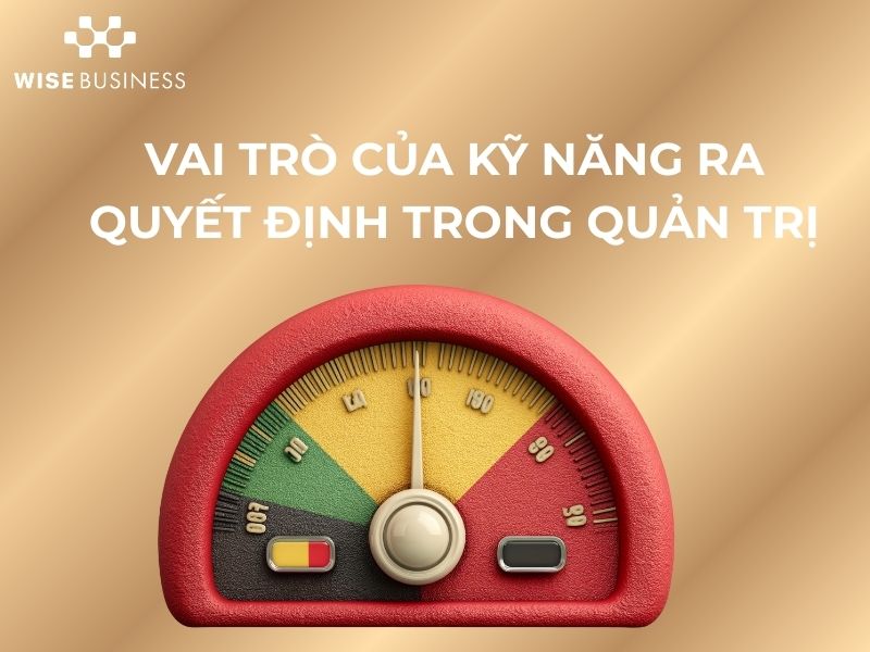KỸ NĂNG RA QUYẾT ĐỊNH - NỀN TẢNG CỦA THÀNH CÔNG TRONG QUẢN TRỊ