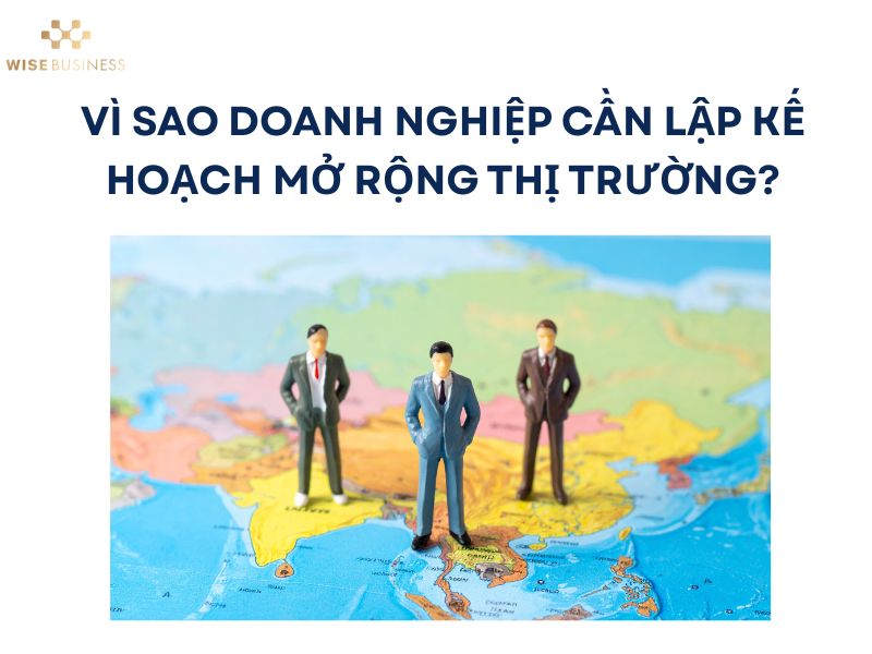 KẾ HOẠCH MỞ RỘNG THỊ TRƯỜNG HIỆU QUẢ CHO DOANH NGHIỆP TỪ A-Z