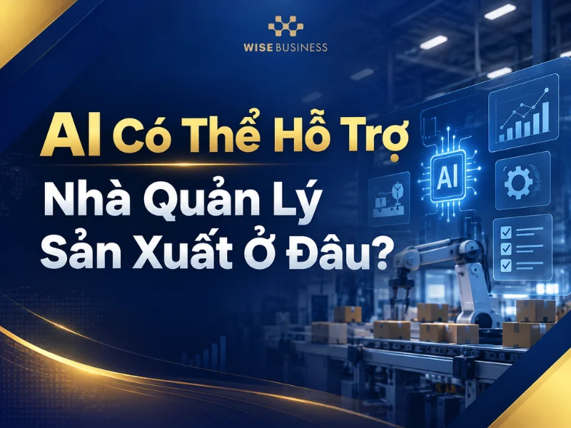 AI Có Thể Hỗ Trợ Nhà Quản Lý Sản Xuất Ở Đâu?
