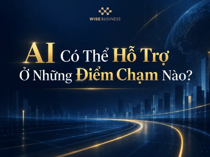 AI Có Thể Hỗ Trợ Ở Những Điểm Chạm Nào?
