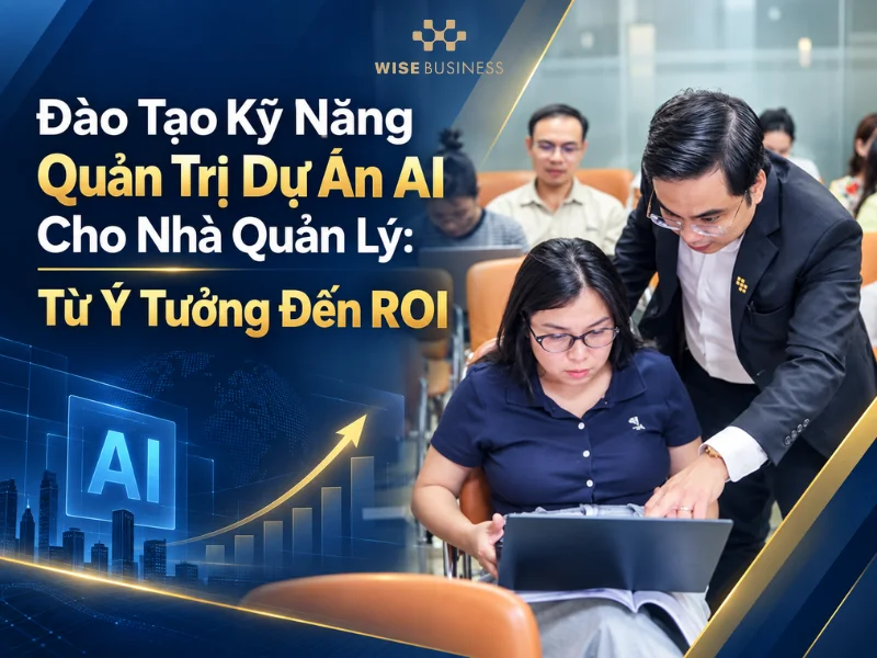 Đào Tạo Kỹ Năng Quản Trị Dự Án AI Cho Nhà Quản Lý: Từ Ý Tưởng Đến ROI