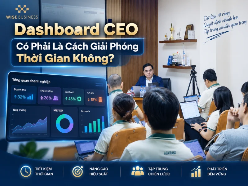 7. Dashboard CEO Có Phải Là Cách Giải Phóng Thời Gian Không?
