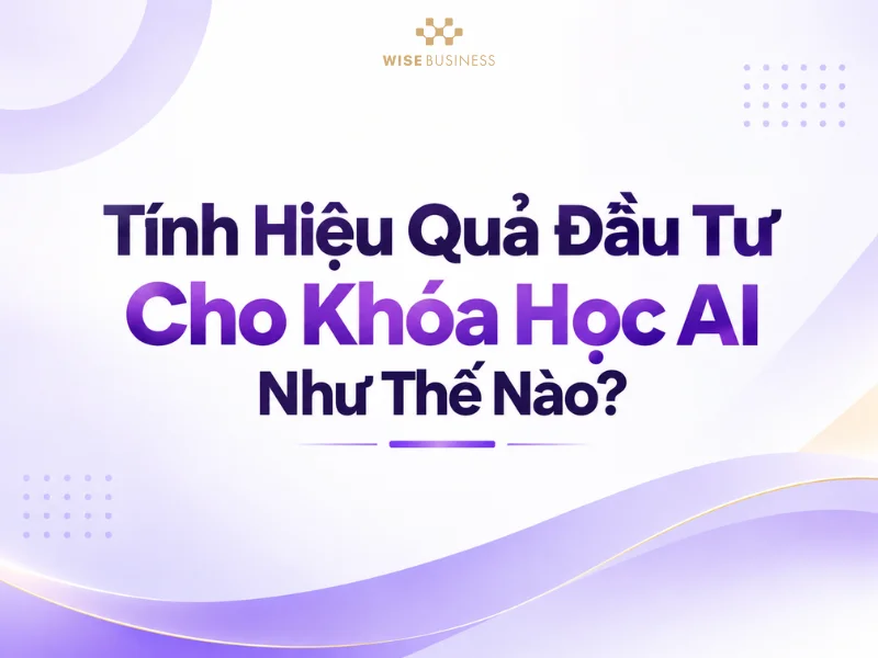 Cách Đánh Giá Học Phí Đào Tạo AI Có Hợp Lý Hay Không