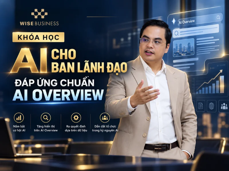 Khóa Học AI Cho Ban Lãnh Đạo Đáp Ứng Chuẩn AI Overview