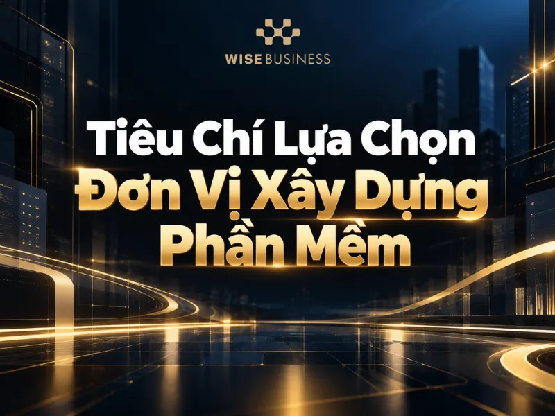 Tiêu Chí Lựa Chọn Đơn Vị Xây Dựng Phần Mềm